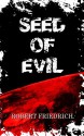 Seed of Evil: An Ancient Evil Rises (Saga of Evil) - Robert Friedrich