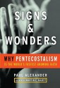 Signs & Wonders: Why Pentecostalism Is the World's Fastest-Growing Faith - Paul Alexander