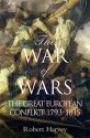 The War of Wars: The Great European Conflict 1793 - 1815 - Robert Harvey