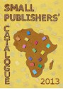 Small Publishers' Catalogue: Africa, 2013 - Colleen Higgs