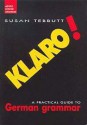 Klaro!: A Practical Guide to German Grammar - Susan Tebbutt