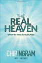 The Real Heaven: What the Bible Actually Says - Chip Ingram, Lance Witt