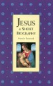 Jesus: A Short Biography - Martin Forward