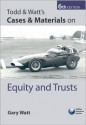 Todd & Watt's Cases & Materials on Equity and Trusts - Gary Watt