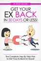 Get Your Ex BACK in 30 Days or Less! The Complete Step By Step Plan to Get Your Ex Back for Good - Eric Monroe