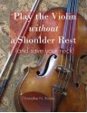 Play the Violin without a Shoulder Rest (and save your neck) (The Creative Violinist) - Christopher Brooks