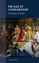 The Age of Charlemagne - George James