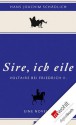 «Sire, ich eile ...»: Voltaire bei Friedrich II. Eine Novelle (German Edition) - Hans Joachim Schädlich