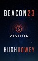 Beacon 23: Part Five: Visitor (Kindle Single) - Hugh Howey