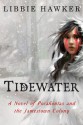 Tidewater: A Novel of Pocahontas and the Jamestown Colony - Libbie Hawker