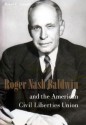 Roger Nash Baldwin and the American Civil Liberties Union - Robert C. Cottrell