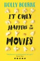 It Only Happens in the Movies - Holly Bourne