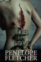 Die, My Love - Penelope Fletcher