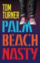 Palm Beach Nasty - Tom Turner