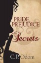 Pride, Prejudice & Secrets - C.P. Odom, Ellen Pickels