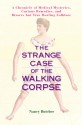 The Strange Case of the Walking Corpse: A Chronicle of Medical Mysteries, Curious Remedies, and Bizarre but True Healing Folklore - Nancy Butcher