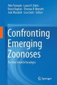 Confronting Emerging Zoonoses: The One Health Paradigm - Akio Yamada, Laura H. Kahn, Bruce Kaplan, Thomas P. Monath, Jack Woodall, Lisa Conti