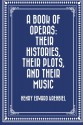 A Book of Operas: Their Histories, Their Plots, and Their Music - Henry Edward Krehbiel