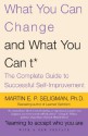 What You Can Change and What You Can't: The Complete Guide to Successful Self-Improvement - Martin E.P. Seligman