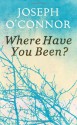 Where Have You Been? - Joseph O'Connor