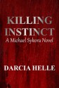 Killing Instinct: A Michael Sykora Novel - Darcia Helle