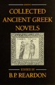 Collected Ancient Greek Novels - Bryan P. Reardon