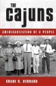 The Cajuns: Americanization of a People - Shane K. Bernard