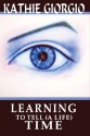 Learning To Tell (A Life)Time - Kathie Giorgio