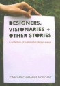 Designers, Visionaries and Other Stories: A Collection of Sustainable Design Essays - Jonathan Chapman, Nick Gant