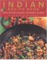 The Indian Recipe Book: Over 200 Deliciously Authentic Dishes - Shehzad Husain, Rafi Fernandez