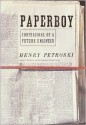 Paperboy: Confessions of a Future Engineer - Henry Petroski