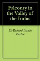 Falconry in the Valley of the Indus - Richard Francis Burton