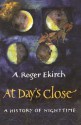 At Day's Close: A History of Nighttime - A. Roger Ekirch