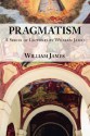 Pragmatism: A Series of Lectures by William James, 1906-1907 - William James