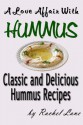 A Love Affair With Hummus: Classic and Delicious Hummus Recipes - Rachel Lane