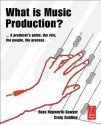 What Is Music Production: Professional Techniques to Make a Good Recording Great - Russ Hepworth-Sawyer, Craig Golding