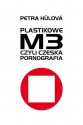 Plastikowe M3, czyli czeska pornografia - Petra Hůlová