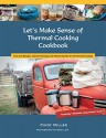 Let's Make Sense of Thermal Cooking Cookbook: Yesterday's Methods Using Today's Tools - Cindy Miller, Sara Low