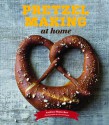 Pretzel Making at Home - Andrea Slonecker, Alex Farnum