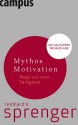 Mythos Motivation: Wege aus einer Sackgasse (German Edition) - Reinhard K. Sprenger, Thomas Plaßmann