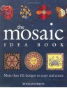 The Mosaic Idea Book: More Than 100 Designs To Copy and Create - Rosalind Wates, Jenni Dooge, Martin Norris