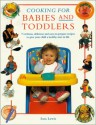 Cooking for Babies and Toddlers: Nutritious, Delicious and Easy-To-Prepare Recipes to Give Your Child a Healthy Start in Life - Sara Lewis