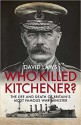 Who Killed Kitchener? The Life and Death of Britain's Most Famous War Minister - David Laws