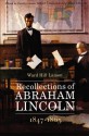 Recollections of Abraham Lincoln, 1847-1865 - Ward H. Lamon, James A. Rawley, Dorothy Lamon Teillard