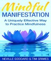 Mindful Manifestation: A Uniquely Effective Way to Practice Mindfulness - Neville Goddard, Tim Grimes