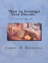 How to Intepret Your Dreams.: Vision the Impossible - James B. Driscoll