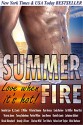 Summer Fire: Love When It's Hot - Gennita Low, R.J. Lewis, L. Wilder, Victoria Danann, Kym Grosso, Cat Miller, Mimi Barbour, Clarissa Wild, Teresa Gabelman, Danielle Jamie, Lorhainne Eckhart, Patrice Wilton, Victoria James, Mona Risk, Linda Barlow, Joan Reeves, Terri Marie, Brandy L Rivers, Nicole Blanc