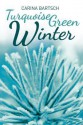 Turquoise Green Winter - Carina Bartsch, Erik J. Macki