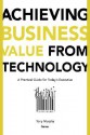 Achieving Business Value from Technology: A Practical Guide for Today's Executive - Tony Murphy