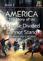 AMERICA The Story of Us Book 3: A House Divided Cannot Stand - Kevin Baker